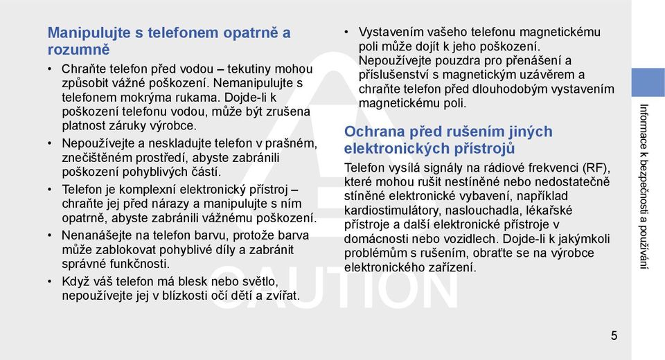 Telefon je komplexní elektronický přístroj chraňte jej před nárazy a manipulujte s ním opatrně, abyste zabránili vážnému poškození.