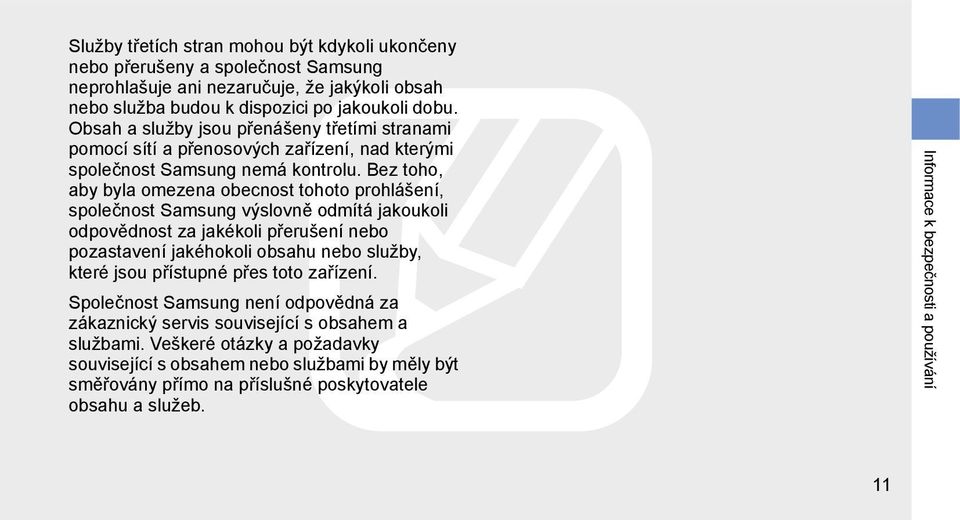 Bez toho, aby byla omezena obecnost tohoto prohlášení, společnost Samsung výslovně odmítá jakoukoli odpovědnost za jakékoli přerušení nebo pozastavení jakéhokoli obsahu nebo služby, které jsou