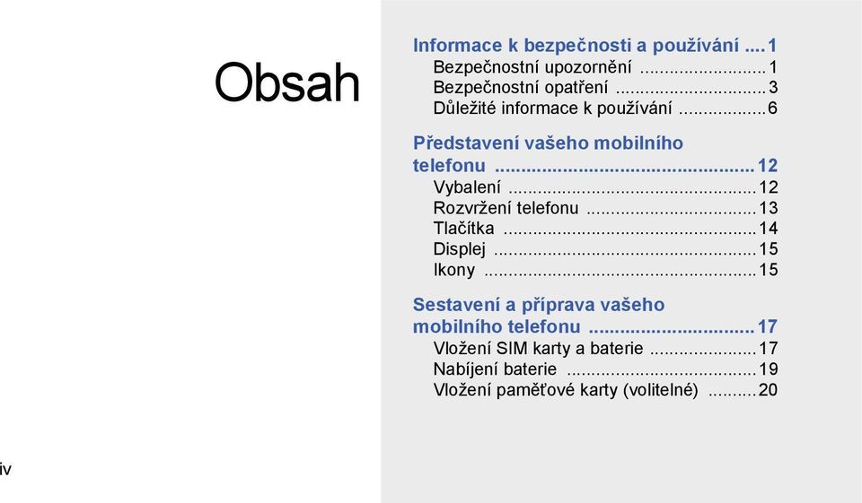 ..12 Rozvržení telefonu...13 Tlačítka...14 Displej...15 Ikony.