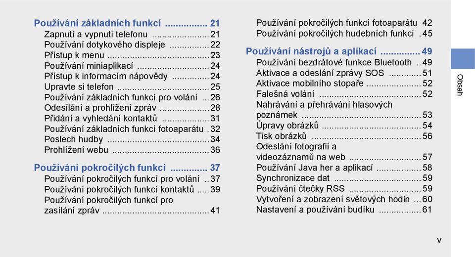 32 Poslech hudby...34 Prohlížení webu... 36 Používání pokročilých funkcí... 37 Používání pokročilých funkcí pro volání.. 37 Používání pokročilých funkcí kontaktů.