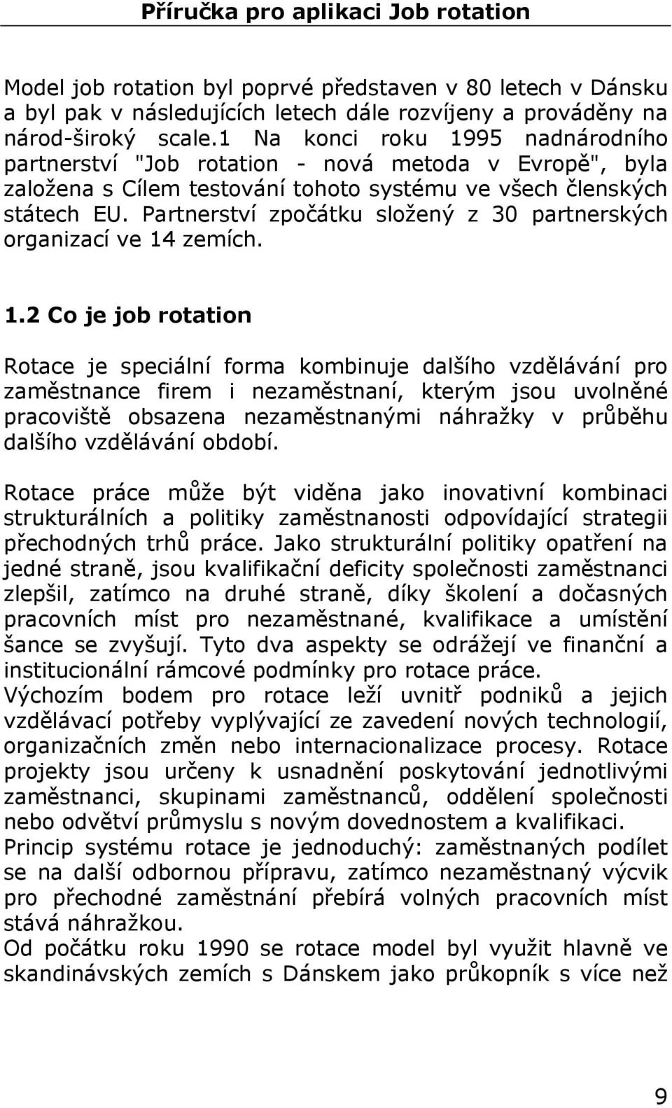 Partnerství zpočátku složený z 30 partnerských organizací ve 14