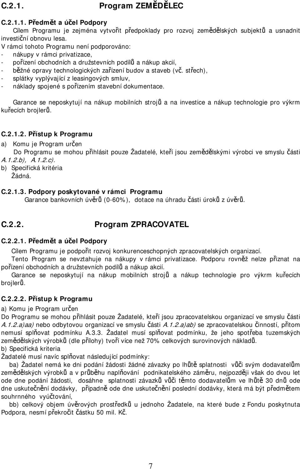 střech), - splátky vyplývající z leasingových smluv, - náklady spojené s pořízením stavební dokumentace.