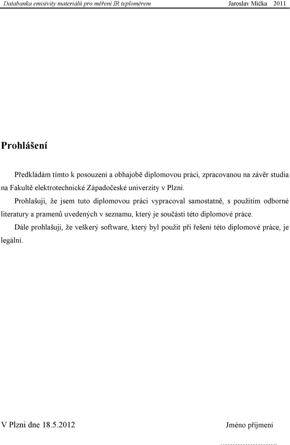 Prohlašuji, že jsem tuto diplomovou práci vypracoval samostatně, s použitím odborné literatury a pramenů uvedených