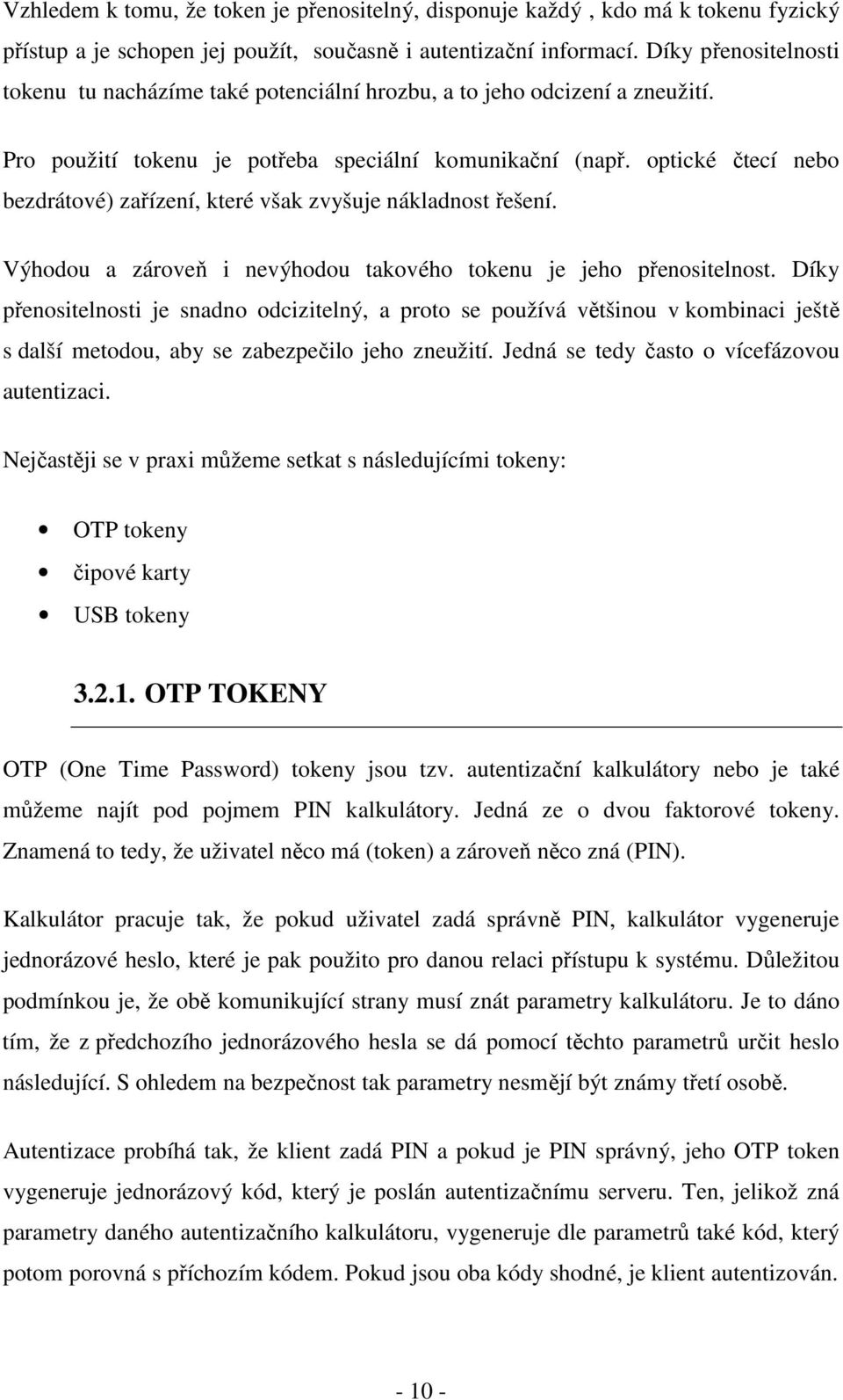 optické čtecí nebo bezdrátové) zařízení, které však zvyšuje nákladnost řešení. Výhodou a zároveň i nevýhodou takového tokenu je jeho přenositelnost.