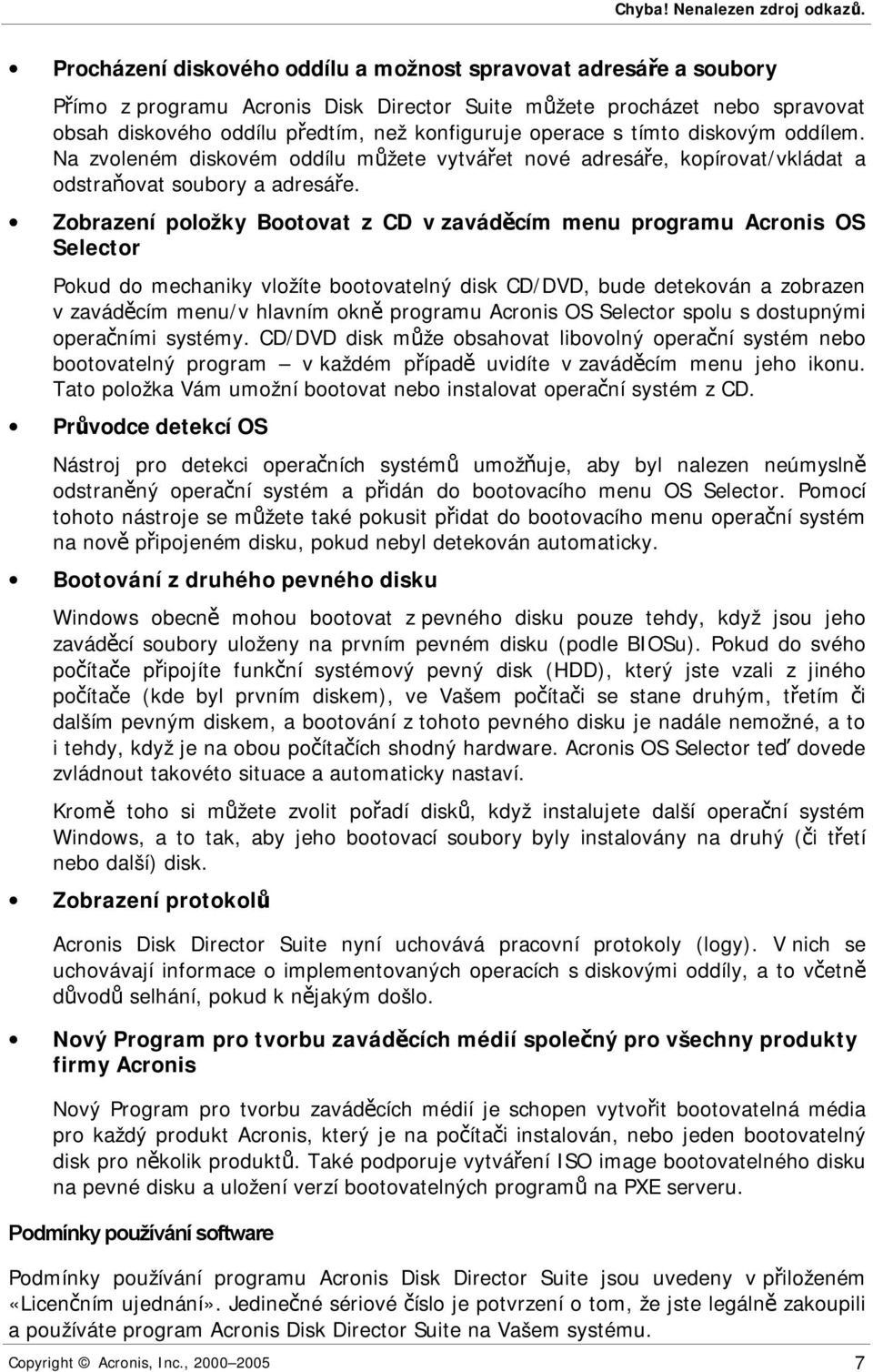 s tímto diskovým oddílem. Na zvoleném diskovém oddílu můžete vytvářet nové adresáře, kopírovat/vkládat a odstraňovat soubory a adresáře.