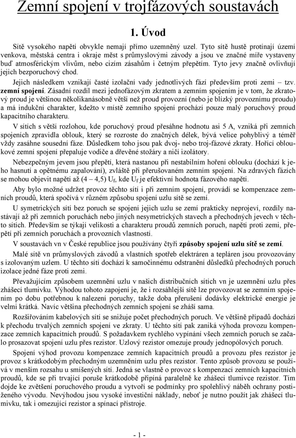 Tyto jevy znčně ovlivňují jejih ezoruhový hod. Jejih následkem vznikjí čsté izolční vdy jednotlivýh fází ředevším roti zemi tzv. zemní sojení.