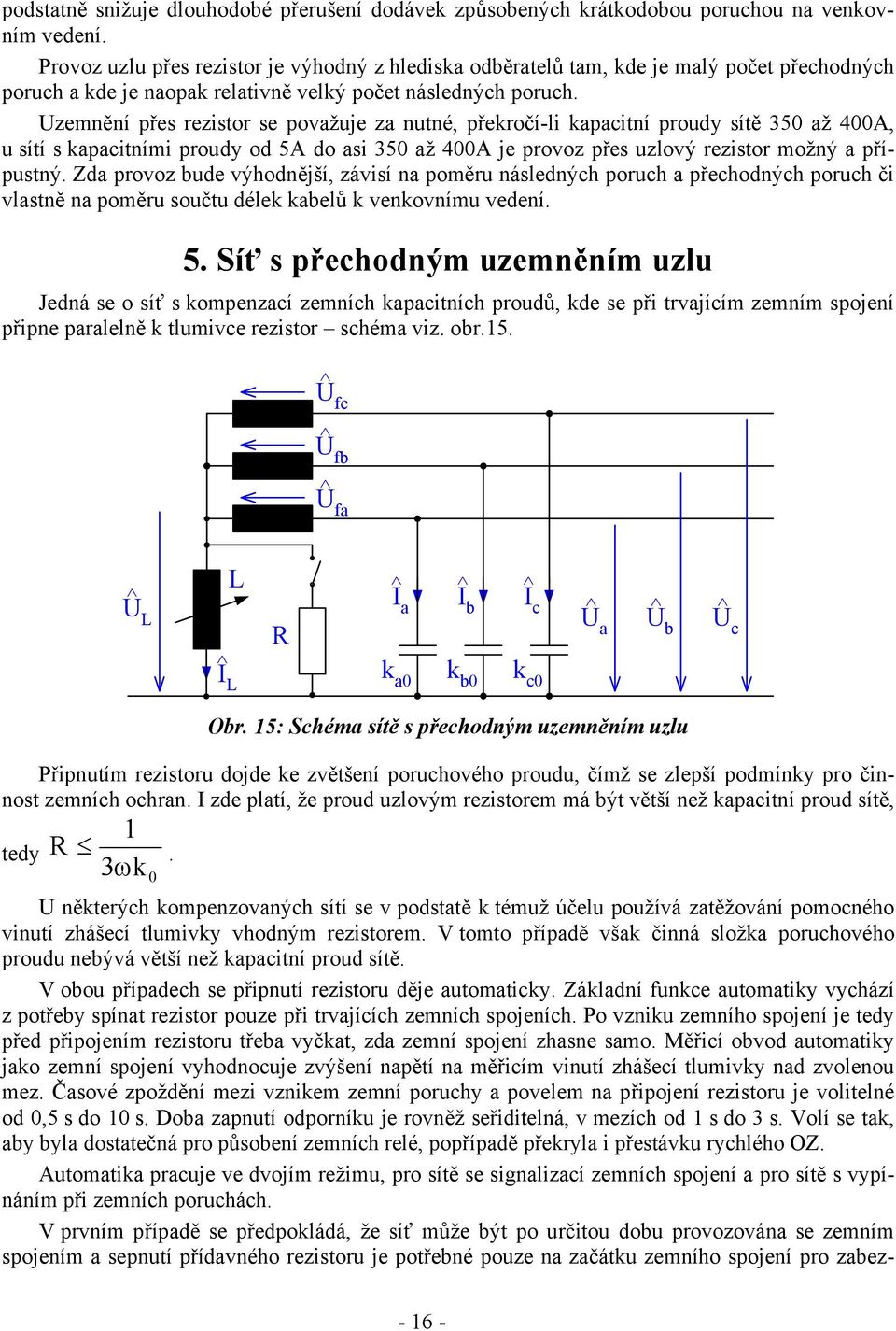 Uzemnění řes rezistor se ovžuje z nutné, řekročí-li kitní roudy sítě 35 ž 4A, u sítí s kitními roudy od 5A do si 35 ž 4A je rovoz řes uzlový rezistor možný říustný.