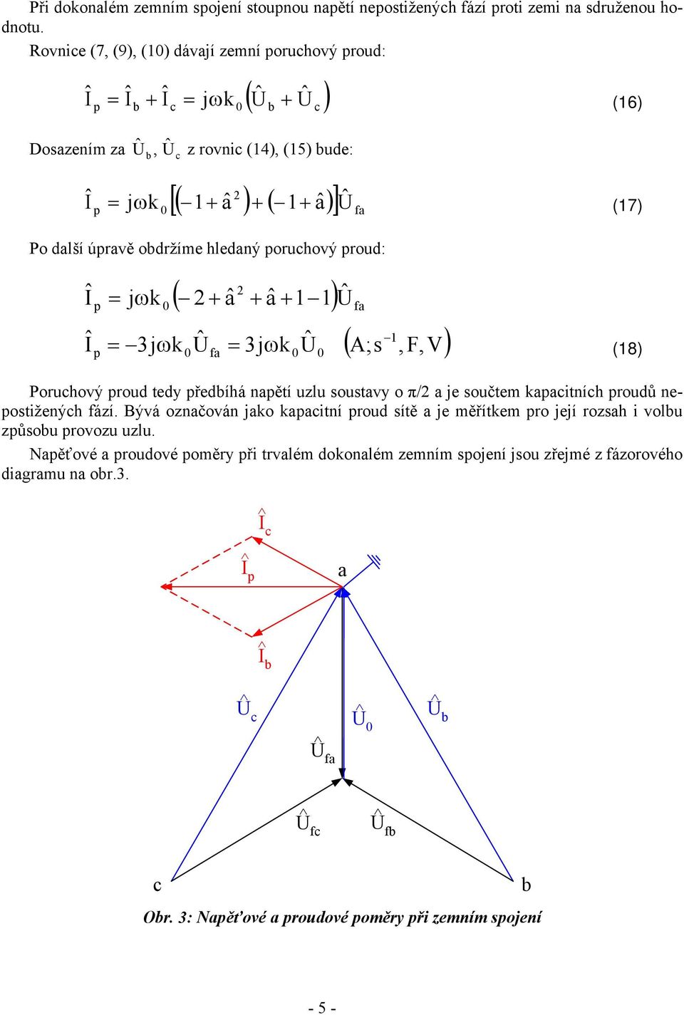 jωk ( â â ) f k 3jωk ( A;s, F, V) 3jω (8) f Poruhový roud tedy ředíhá nětí uzlu soustvy o π/ je součtem kitníh roudů neostiženýh fází.