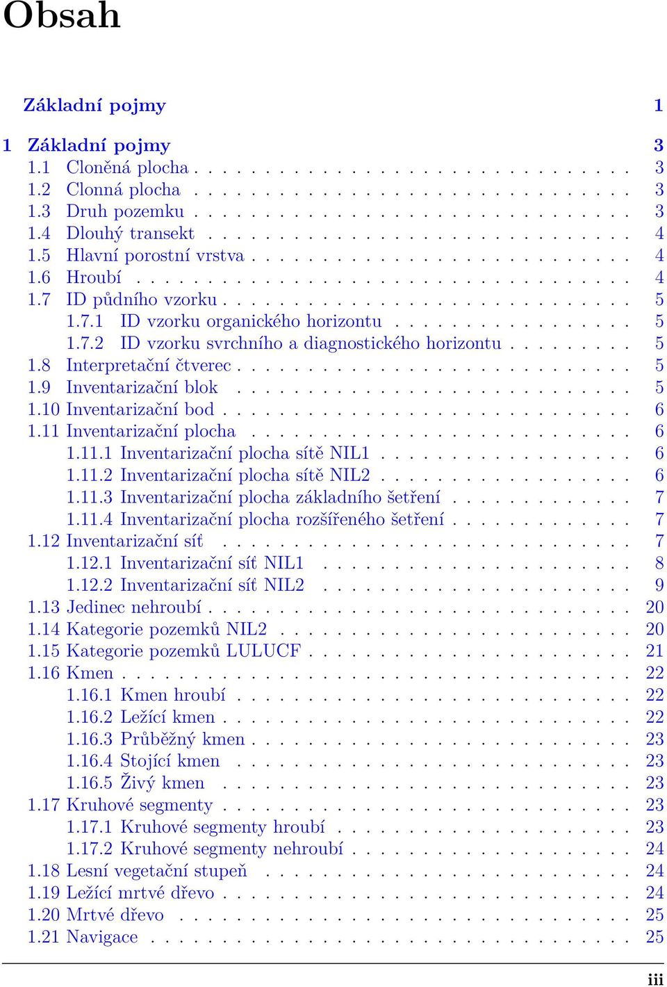 ................ 5 1.7.2 ID vzorku svrchního a diagnostického horizontu......... 5 1.8 Interpretační čtverec............................ 5 1.9 Inventarizační blok............................ 5 1.10 Inventarizační bod.