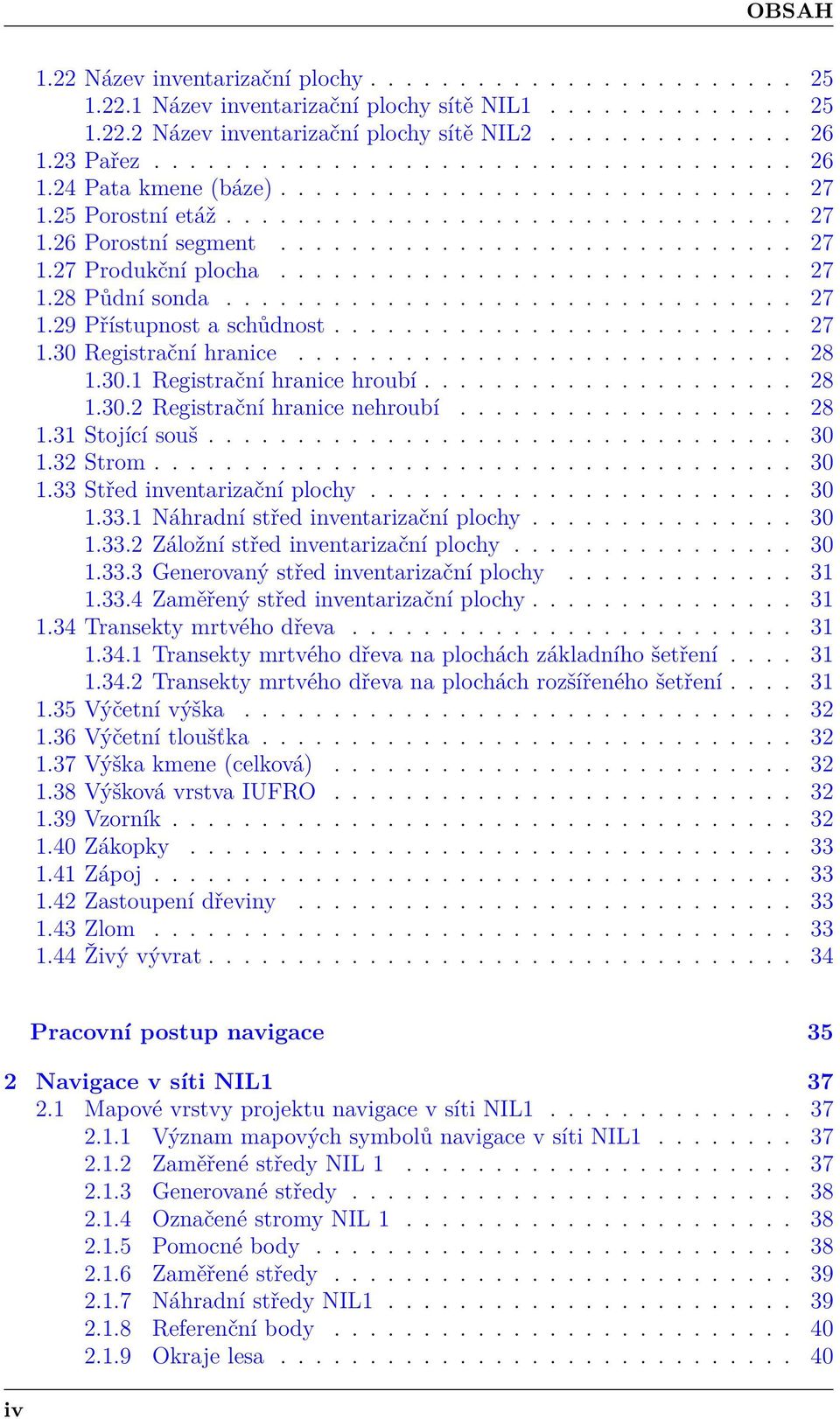 ............................ 27 1.28 Půdní sonda................................ 27 1.29 Přístupnost a schůdnost.......................... 27 1.30 Registrační hranice............................ 28 1.