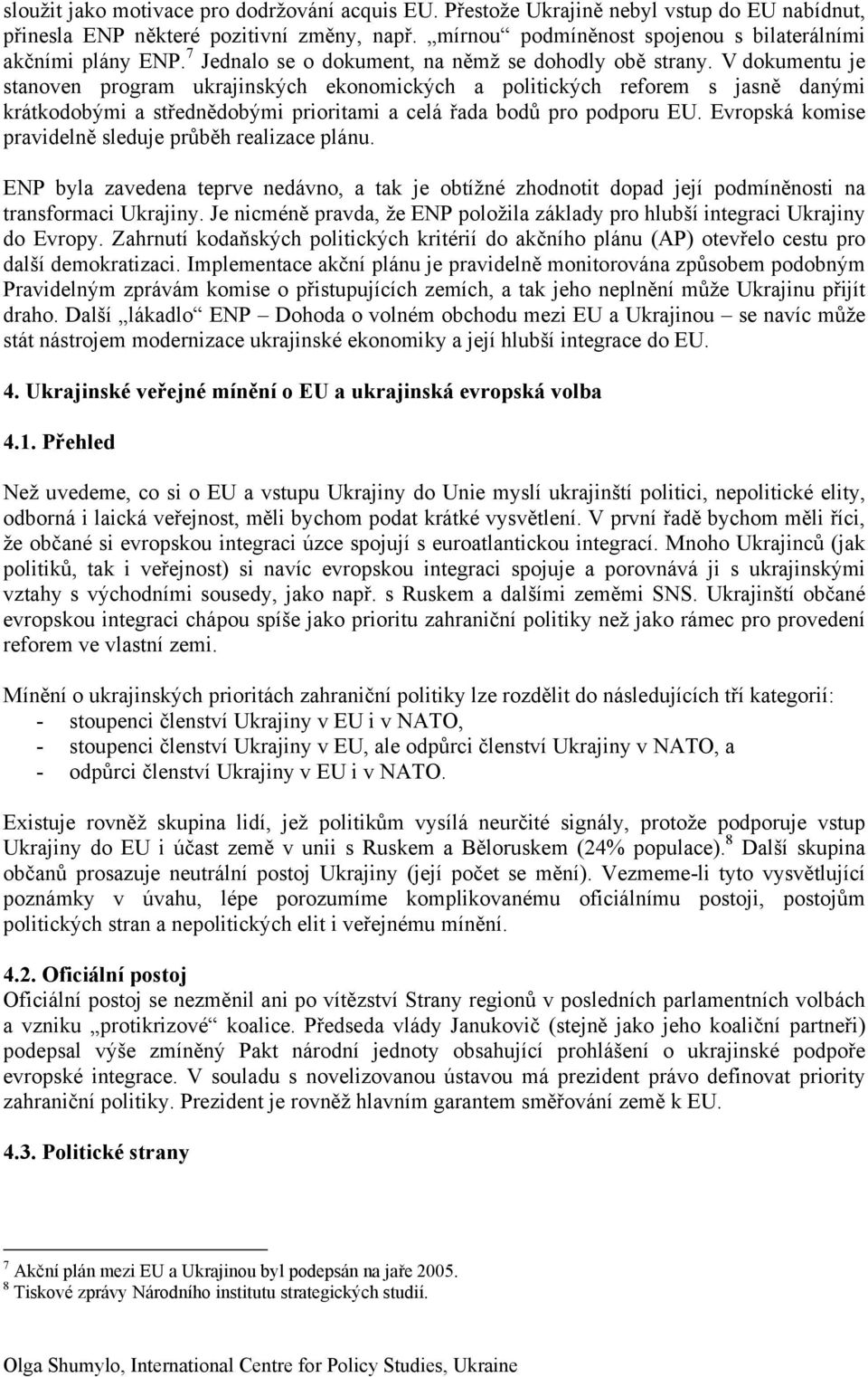 V dokumentu je stanoven program ukrajinských ekonomických a politických reforem s jasně danými krátkodobými a střednědobými prioritami a celá řada bodů pro podporu EU.