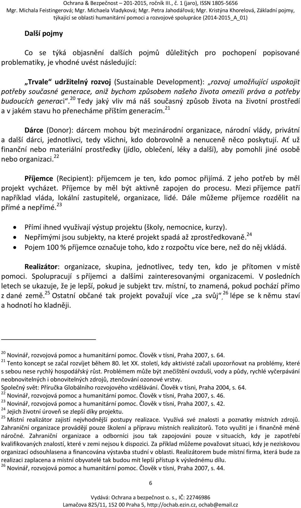 20 Tedy jaký vliv má náš současný způsob života na životní prostředí a v jakém stavu ho přenecháme příštím generacím.