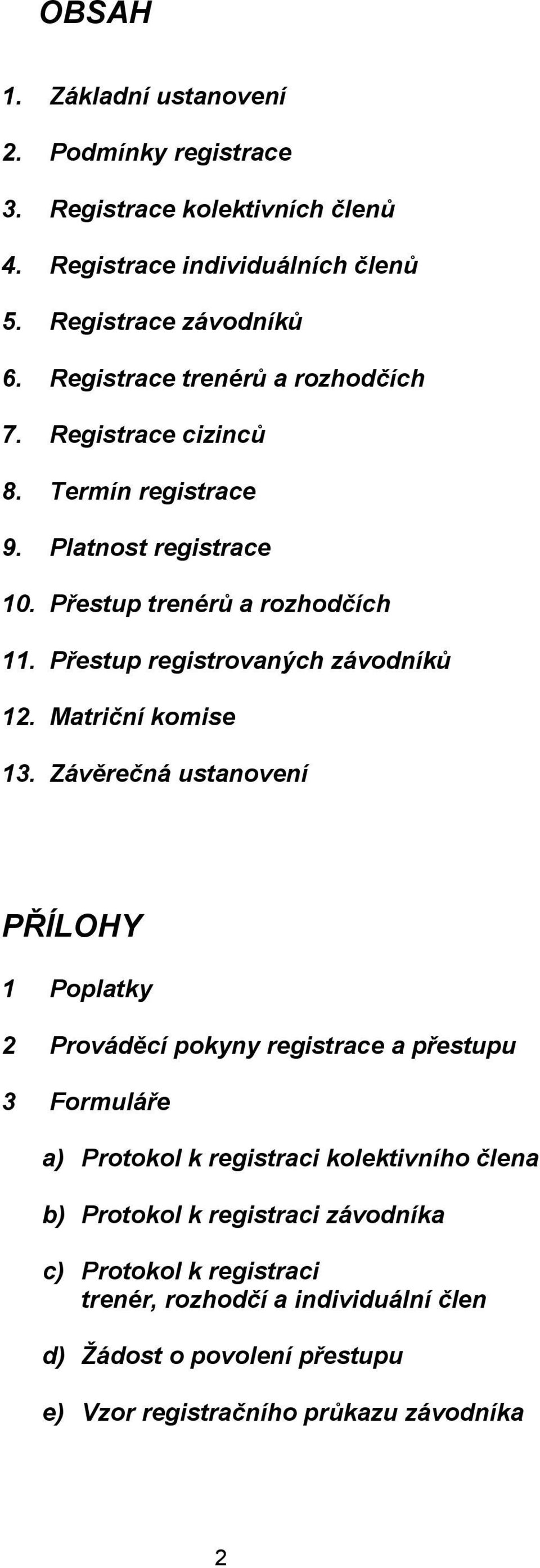 Přestup registrovaných závodníků 12. Matriční komise 13.