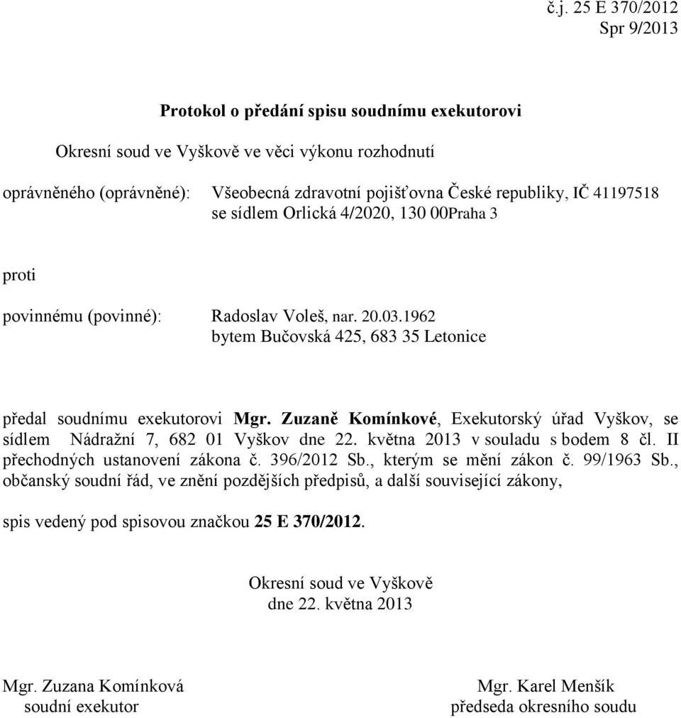 Orlická 4/2020, 130 00Praha 3 povinnému (povinné): Radoslav Voleš, nar. 20.