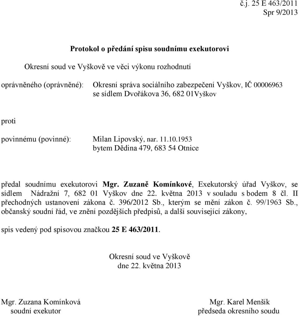 Dvořákova 36, 682 01Vyškov povinnému (povinné): Milan Lipovský, nar. 11.10.