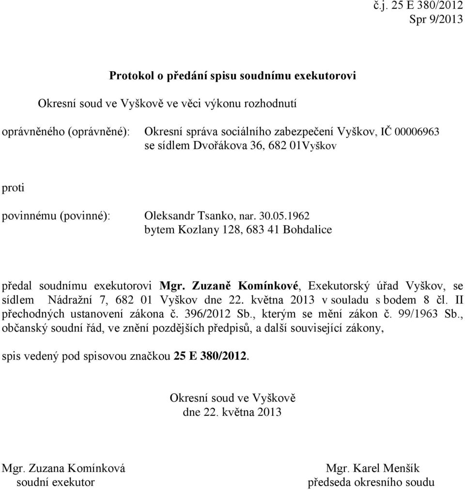 Dvořákova 36, 682 01Vyškov povinnému (povinné): Oleksandr Tsanko, nar. 30.