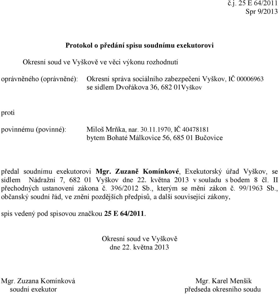 01Vyškov povinnému (povinné): Miloš Mrňka, nar. 30.11.