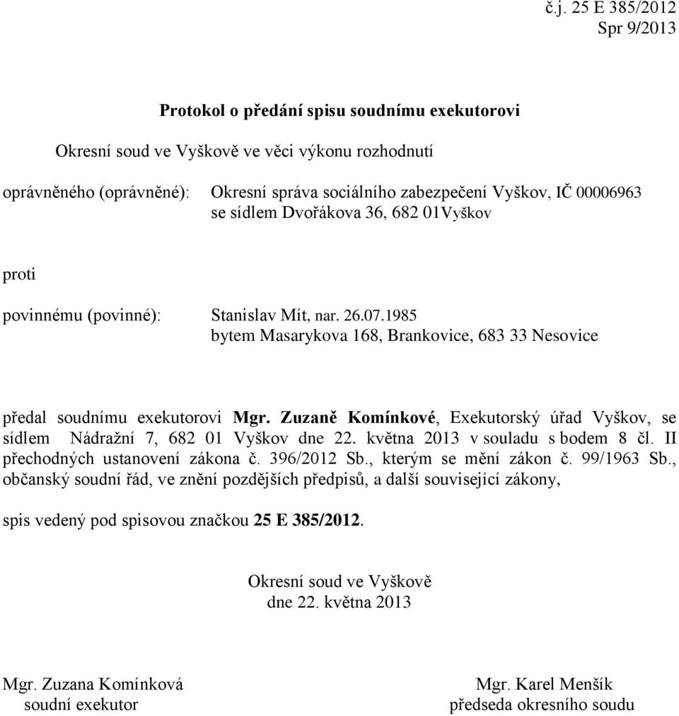 01Vyškov povinnému (povinné): Stanislav Mít, nar. 26.07.