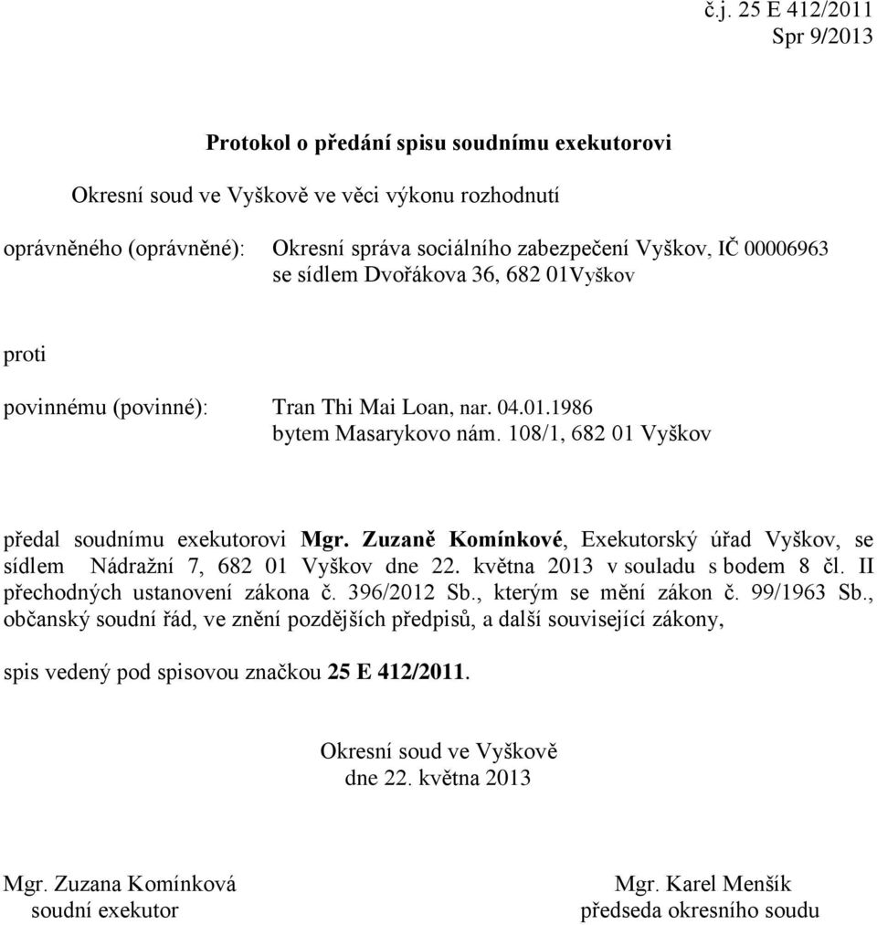 01Vyškov povinnému (povinné): Tran Thi Mai Loan, nar. 04.01.1986 bytem Masarykovo nám.