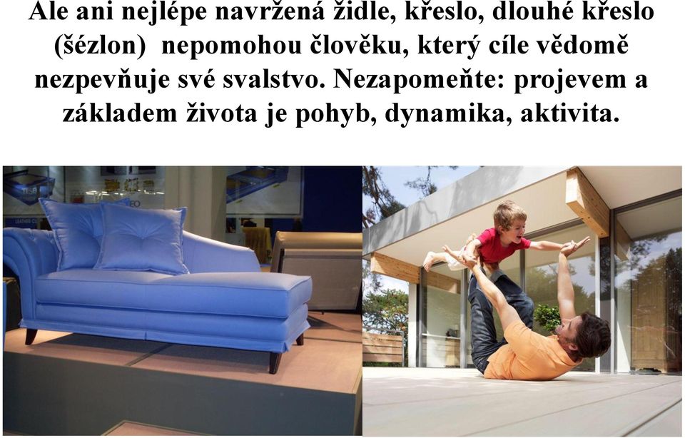 vědomě nezpevňuje své svalstvo.