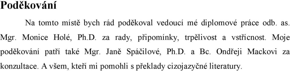 Moje poděkování patří také Mgr. Janě Spáčilové, Ph.D. a Bc.