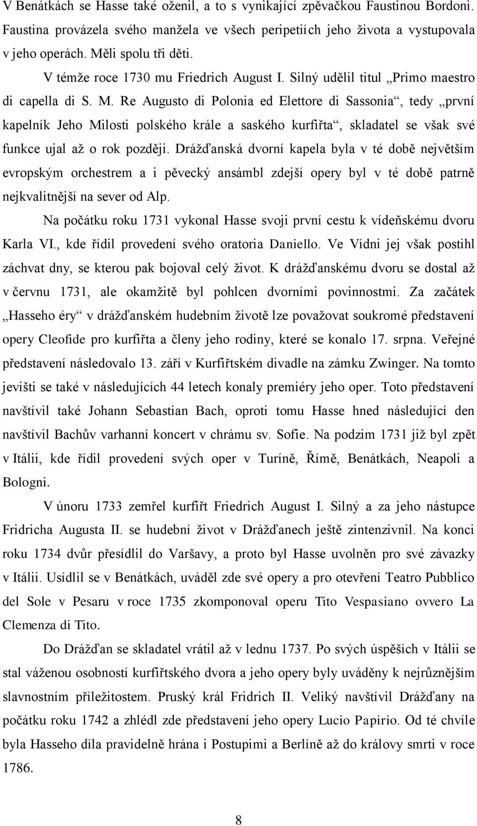 Re Augusto di Polonia ed Elettore di Sassonia, tedy první kapelník Jeho Milosti polského krále a saského kurfiřta, skladatel se však své funkce ujal až o rok později.