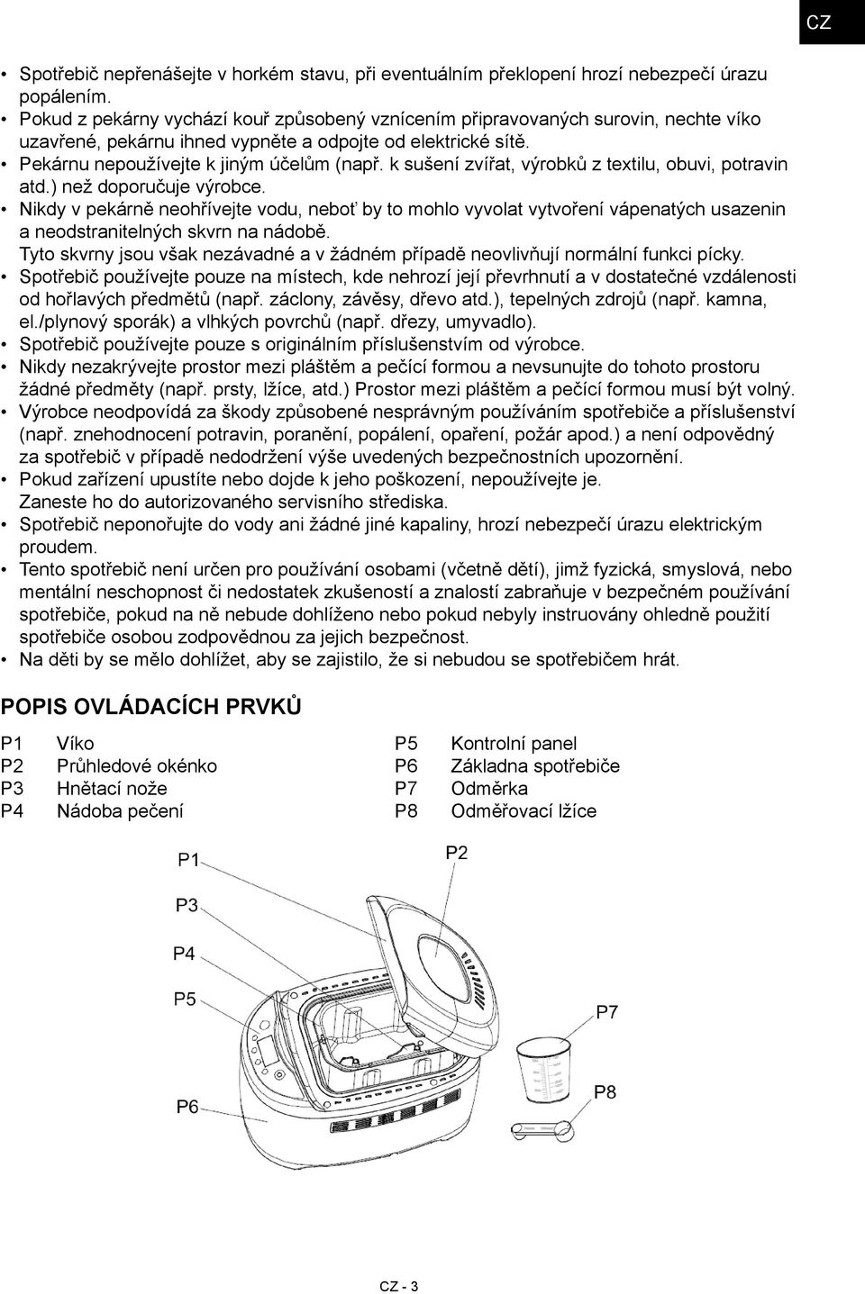 k sušení zvířat, výrobků z textilu, obuvi, potravin atd.) než doporučuje výrobce.