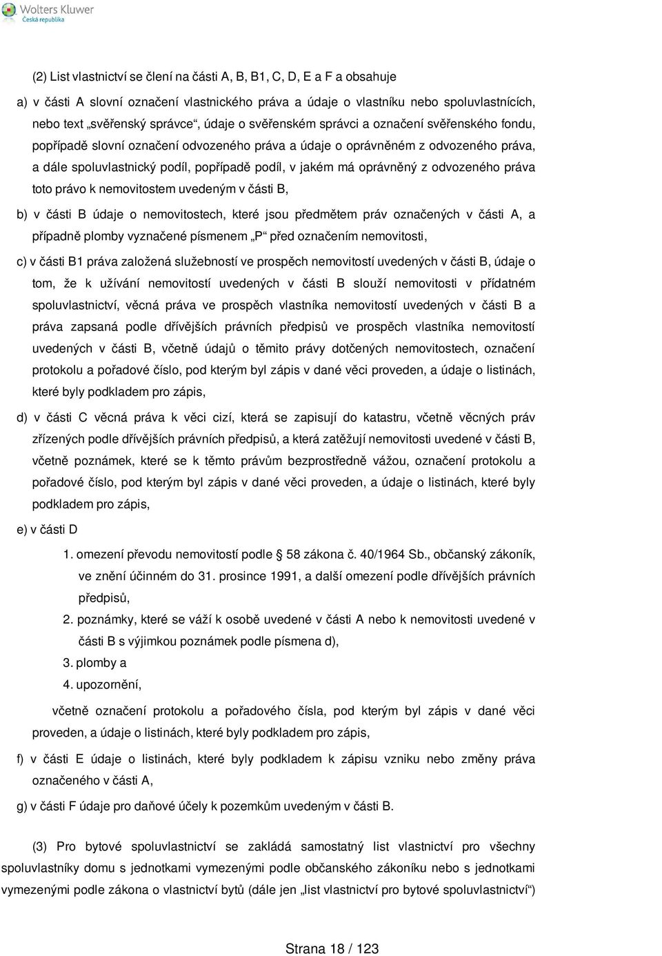 oprávněný z odvozeného práva toto právo k nemovitostem uvedeným v části B, b) v části B údaje o nemovitostech, které jsou předmětem práv označených v části A, a případně plomby vyznačené písmenem P