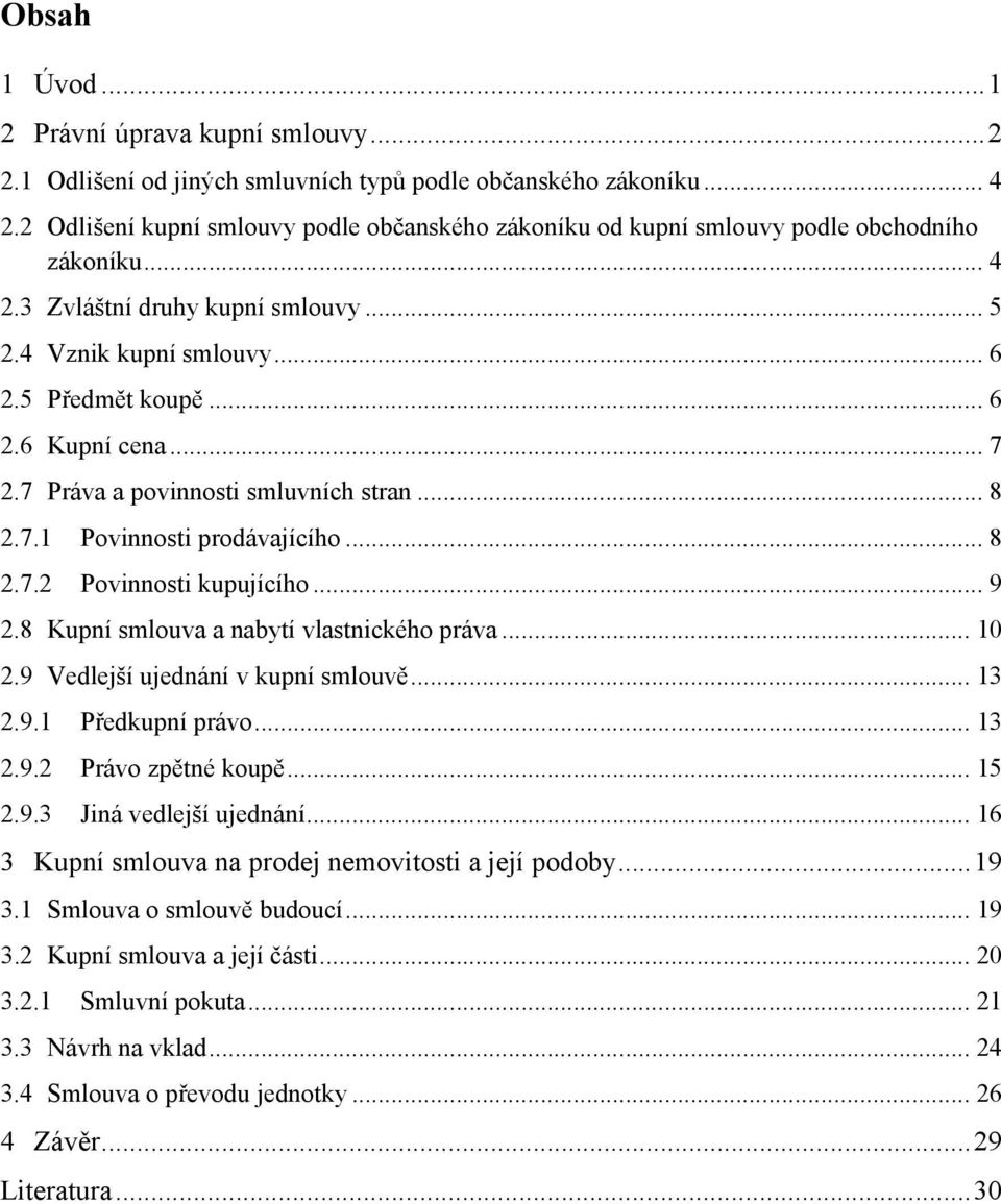 .. 7 2.7 Práva a povinnosti smluvních stran... 8 2.7.1 Povinnosti prodávajícího... 8 2.7.2 Povinnosti kupujícího... 9 2.8 Kupní smlouva a nabytí vlastnického práva... 10 2.