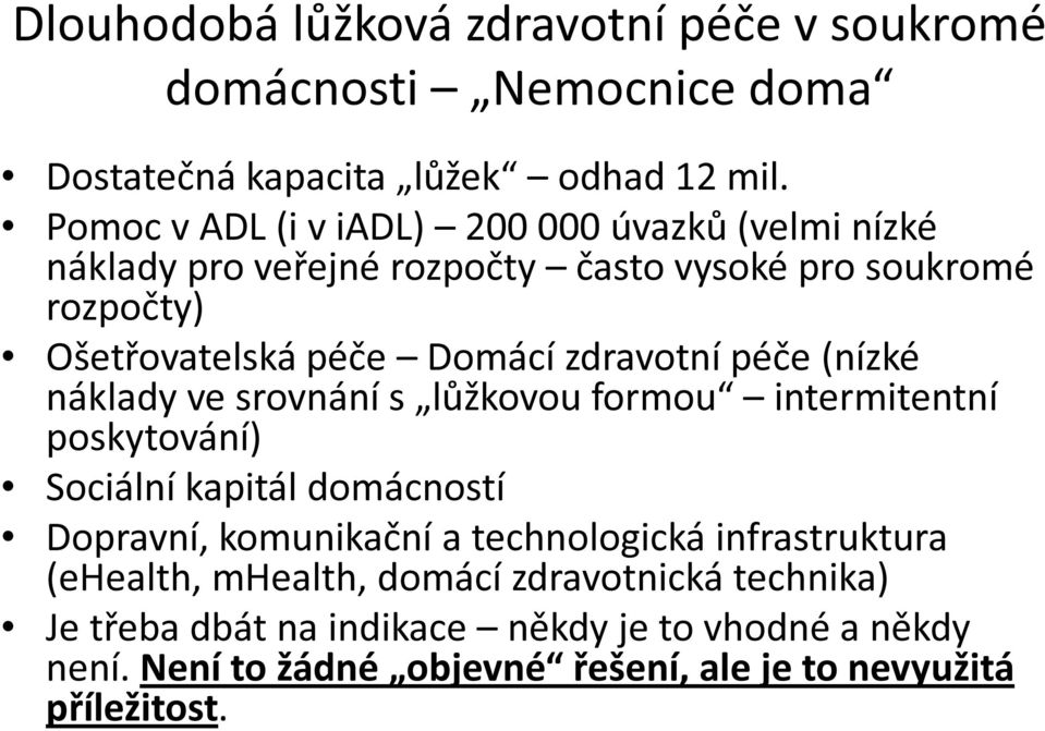 zdravotní péče (nízké náklady ve srovnání s lůžkovou formou intermitentní poskytování) Sociální kapitál domácností Dopravní, komunikační a