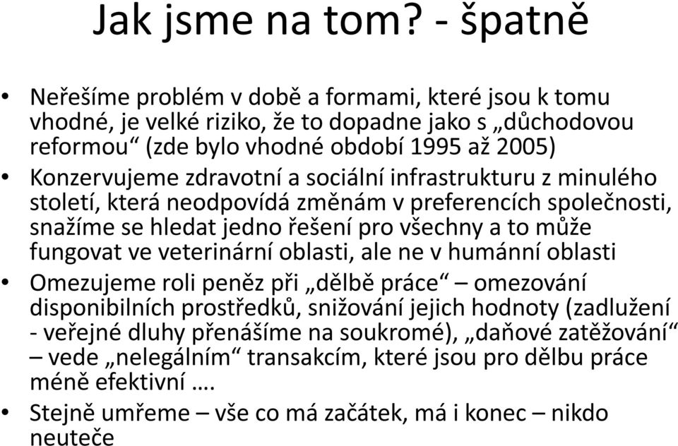 Konzervujeme zdravotní a sociální infrastrukturu z minulého století, která neodpovídá změnám v preferencích společnosti, snažíme se hledat jedno řešení pro všechny a to může