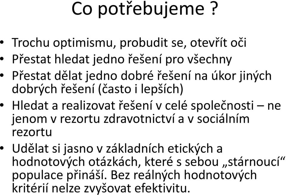 řešení na úkor jiných dobrých řešení (často i lepších) Hledat a realizovat řešení v celé společnosti ne jenom v