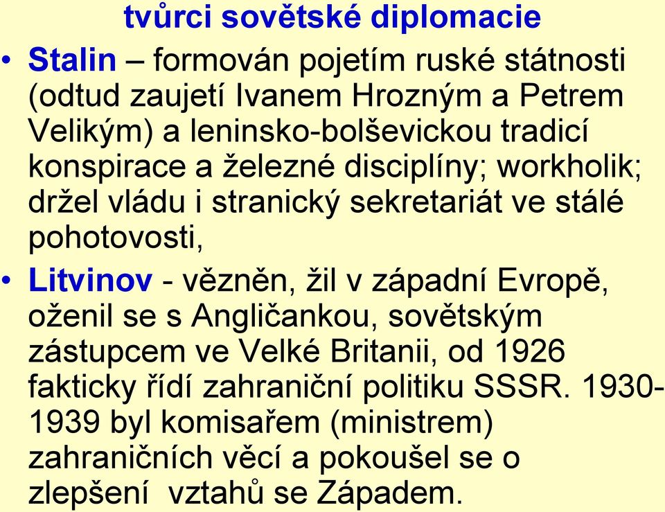 pohotovosti, Litvinov - vězněn, žil v západní Evropě, oženil se s Angličankou, sovětským zástupcem ve Velké Britanii, od