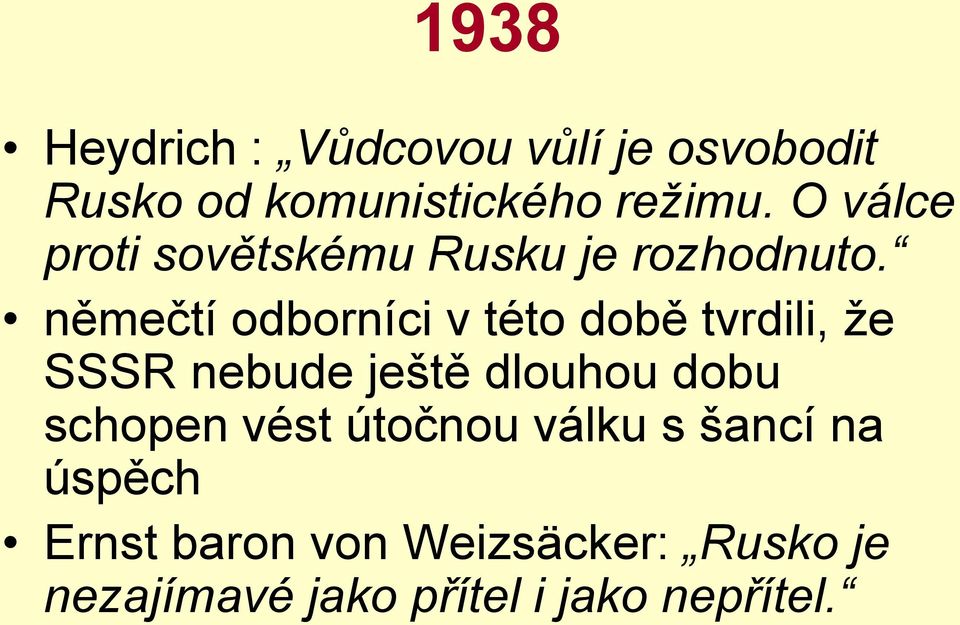 němečtí odborníci v této době tvrdili, že SSSR nebude ještě dlouhou dobu