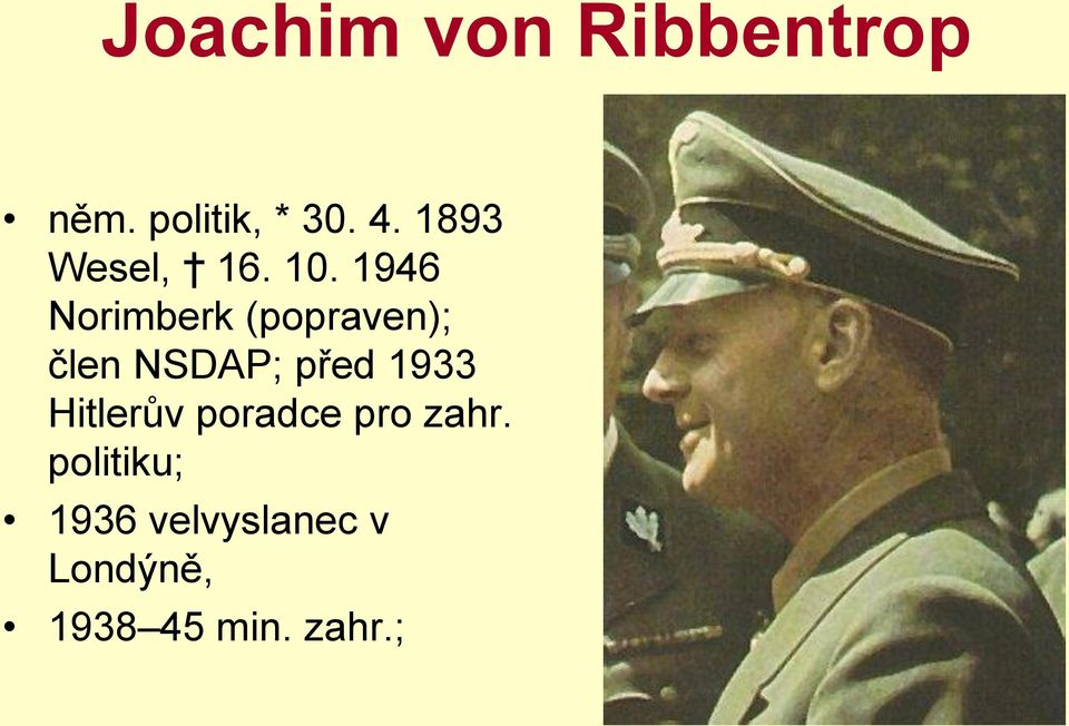 1946 Norimberk (popraven); člen NSDAP; před 1933