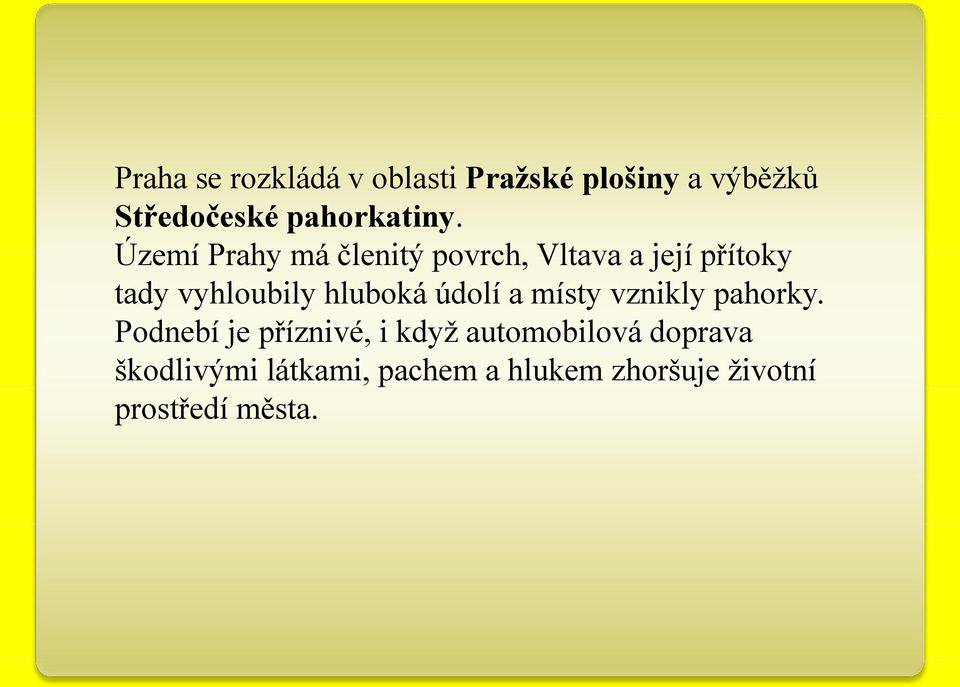 Území Prahy má členitý povrch, Vltava a její přítoky tady vyhloubily hluboká