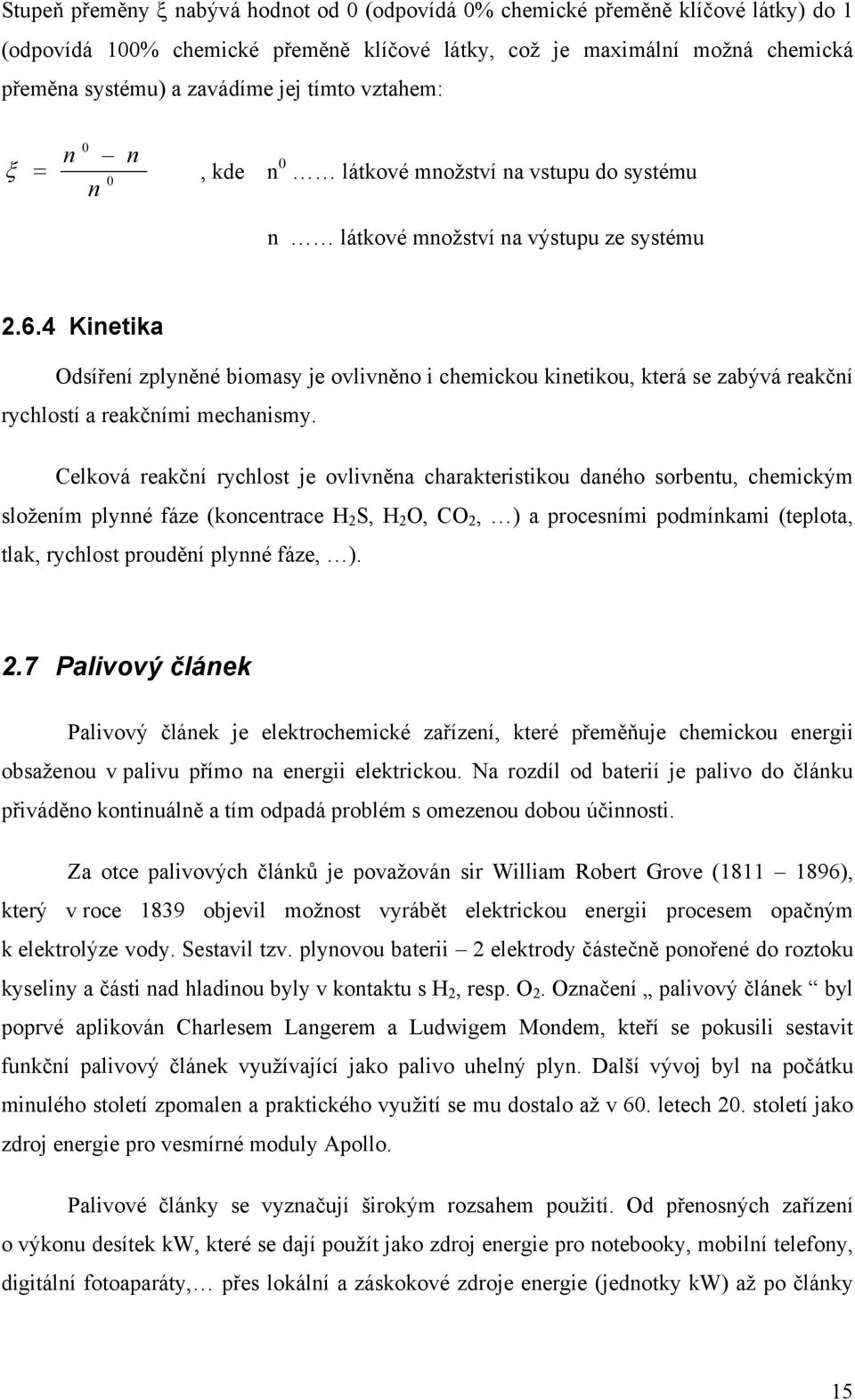 4 Kinetika Odsíření zplyněné biomasy je ovlivněno i chemickou kinetikou, která se zabývá reakční rychlostí a reakčními mechanismy.