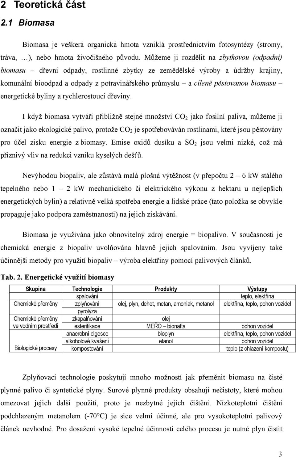 biomasu energetické byliny a rychlerostoucí dřeviny.