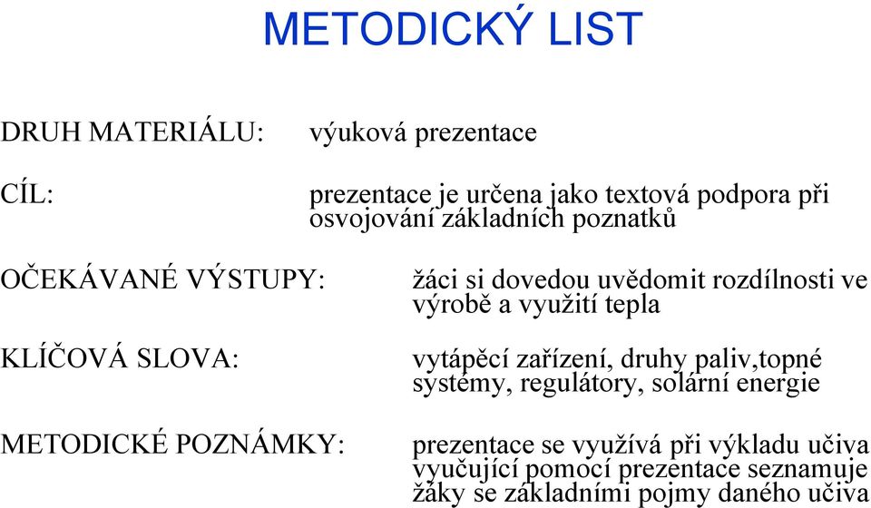 rozdílnosti ve výrobě a využití tepla vytápěcí zařízení, druhy paliv,topné systémy, regulátory, solární