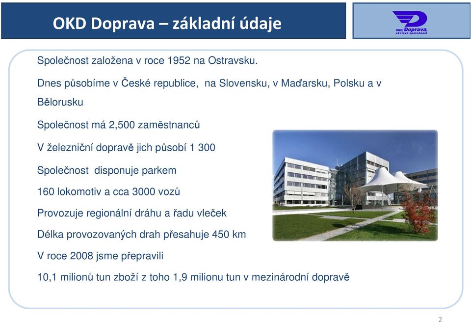 železniční dopravě jich působí 1 300 Společnost disponuje parkem 160 lokomotiv a cca 3000 vozů Provozuje regionální