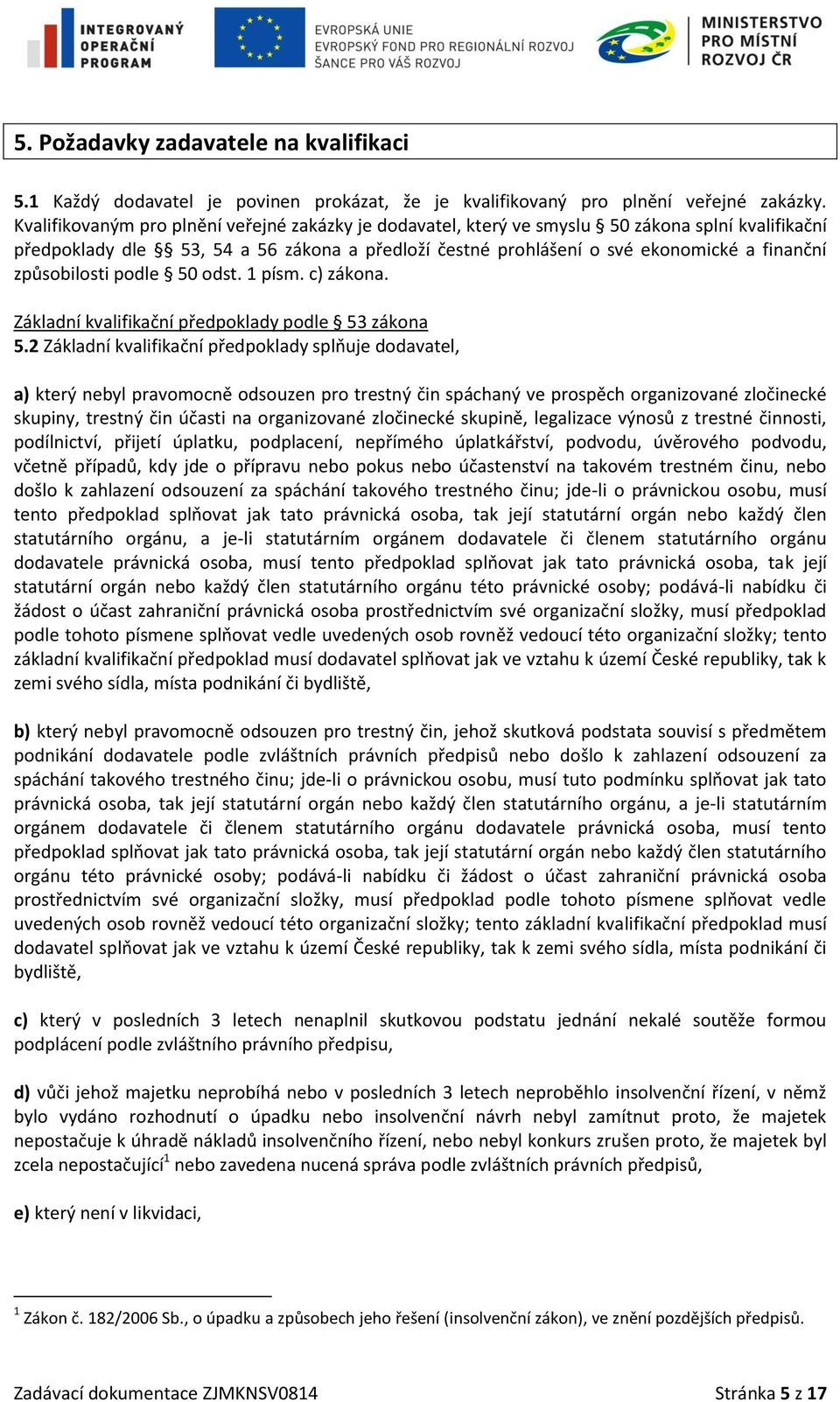způsobilosti podle 50 odst. 1 písm. c) zákona. Základní kvalifikační předpoklady podle 53 zákona 5.