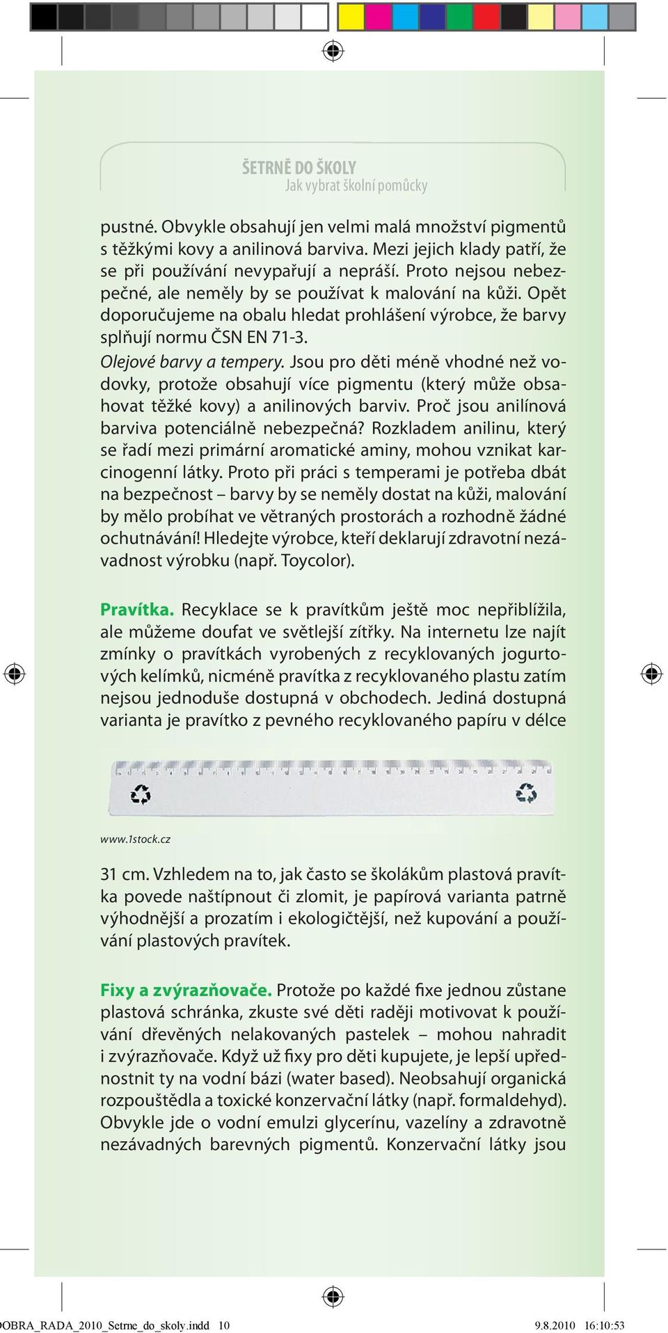 Jsou pro děti méně vhodné než vodovky, protože obsahují více pigmentu (který může obsahovat těžké kovy) a anilinových barviv. Proč jsou anilínová barviva potenciálně nebezpečná?