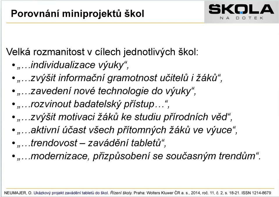 aktivní účast všech přítomných žáků ve výuce, trendovost zavádění tabletů, modernizace, přizpůsobení se současným trendům.