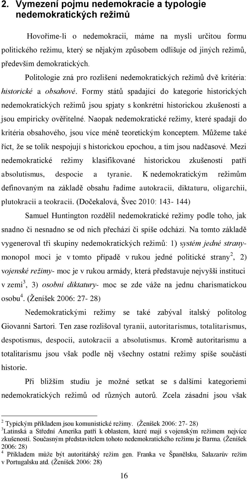 Formy států spadající do kategorie historických nedemokratických režimů jsou spjaty s konkrétní historickou zkušeností a jsou empiricky ověřitelné.