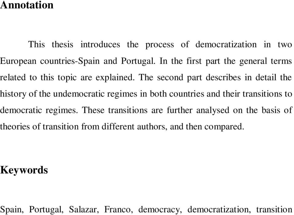 The second part describes in detail the history of the undemocratic regimes in both countries and their transitions to democratic