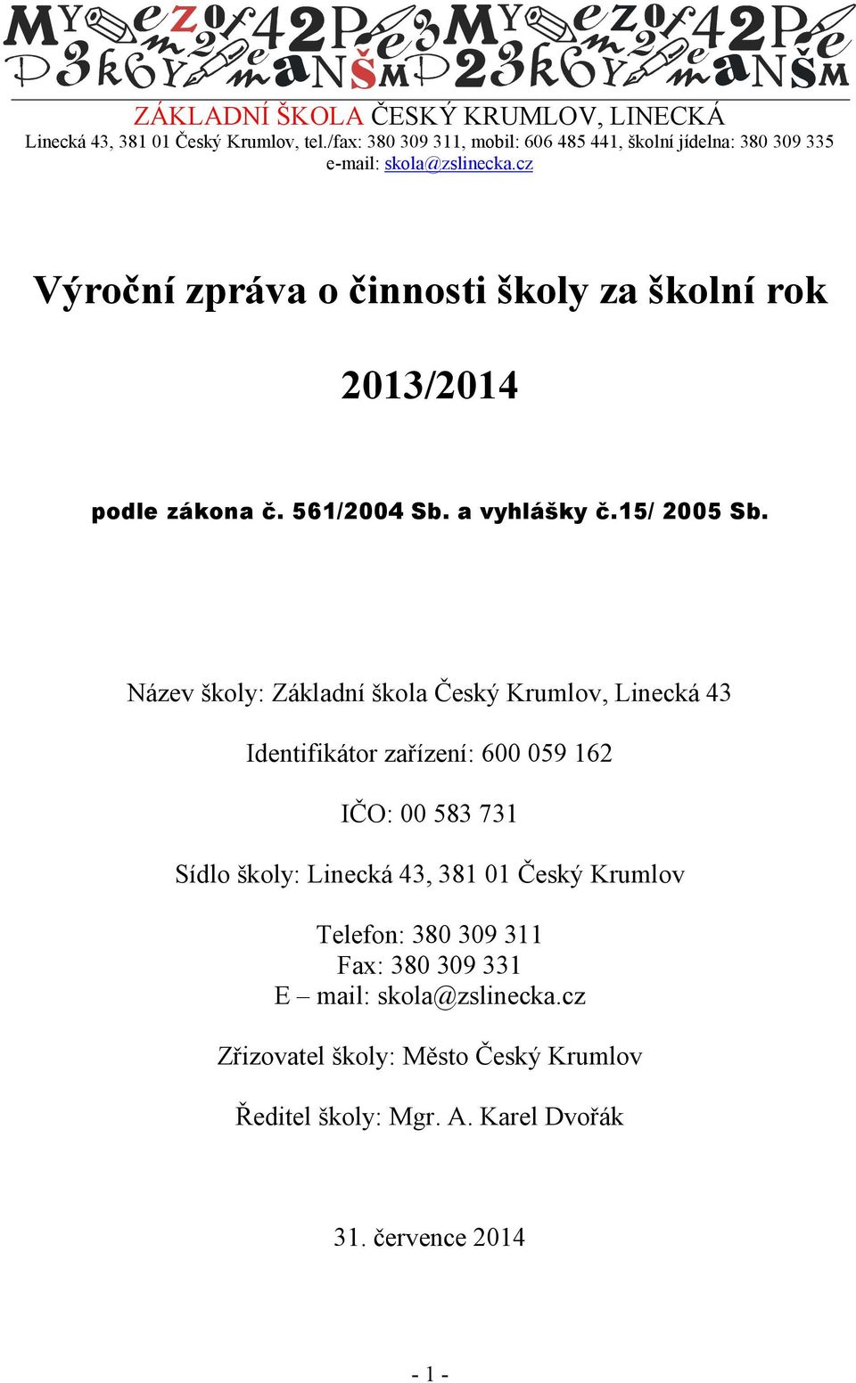 cz Výroční zpráva o činnosti školy za školní rok 2013/2014 podle zákona č. 561/2004 Sb. a vyhlášky č.15/ 2005 Sb.