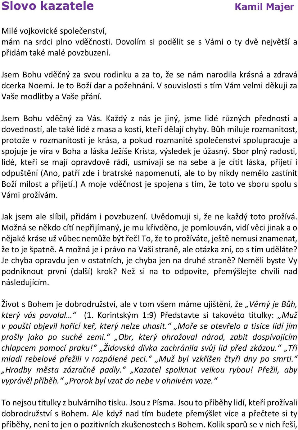 Jsem Bohu vděčný za Vás. Každý z nás je jiný, jsme lidé různých předností a dovedností, ale také lidé z masa a kostí, kteří dělají chyby.
