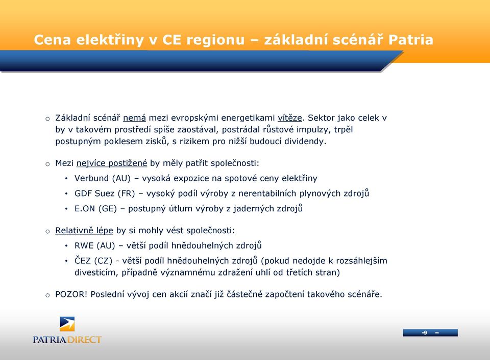 o Mezi nejvíce postižené by měly patřit společnosti: Verbund (AU) vysoká expozice na spotové ceny elektřiny GDF Suez (FR) vysoký podíl výroby z nerentabilních plynových zdrojů E.