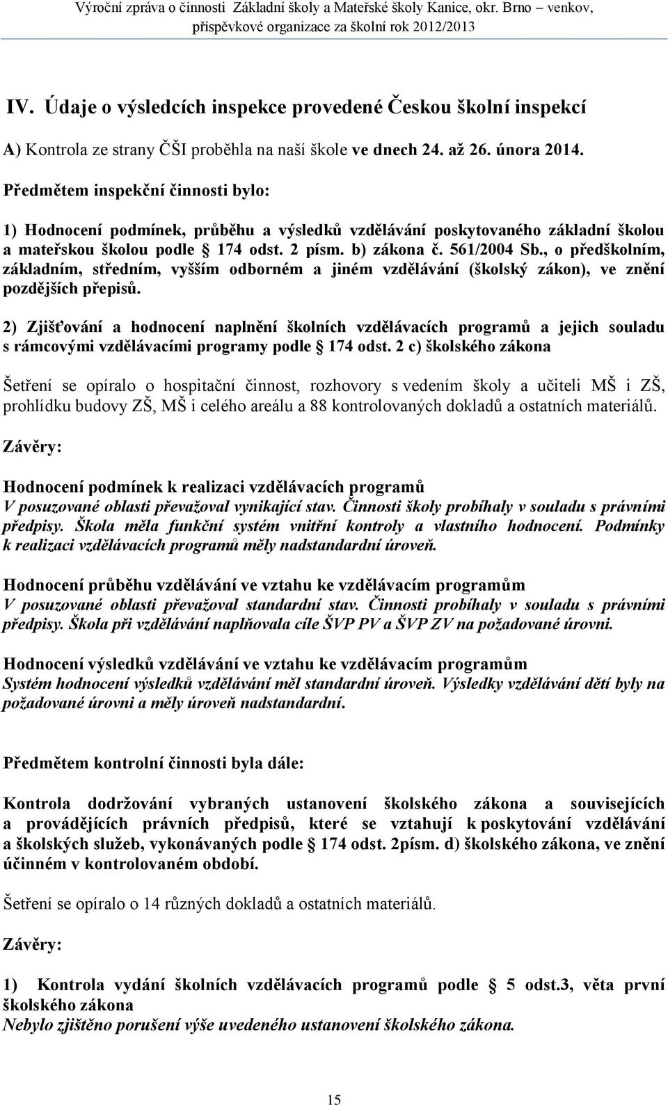 , o předškolním, základním, středním, vyšším odborném a jiném vzdělávání (školský zákon), ve znění pozdějších přepisů.