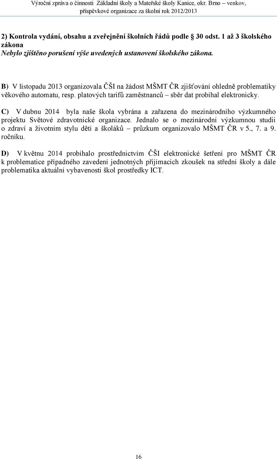 C) V dubnu 2014 byla naše škola vybrána a zařazena do mezinárodního výzkumného projektu Světové zdravotnické organizace.